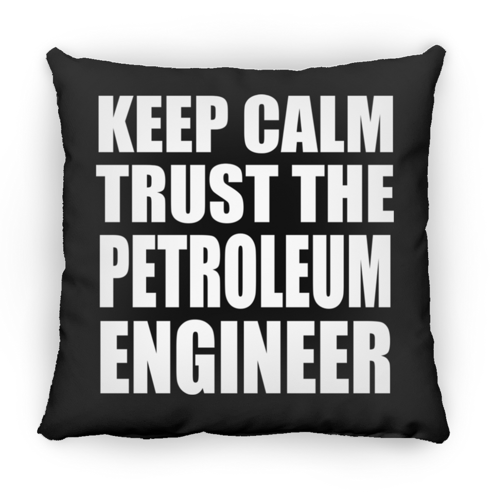 Keep Calm and Trust The Petroleum Engineer - Throw Pillow Black