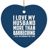 I Love My Husband More Than Barbecuing - Heart Ornament
