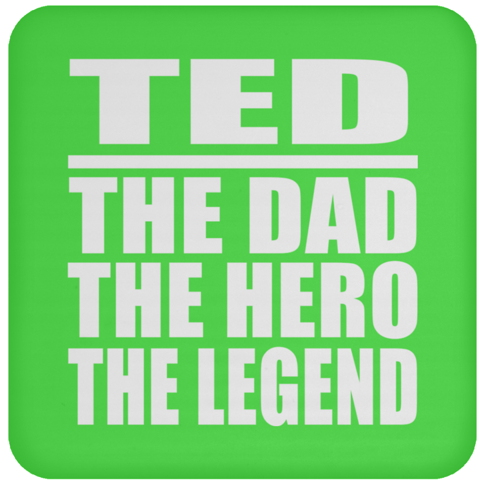 Ted The Dad The Hero The Legend - Drink Coaster