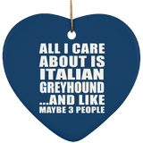 All I Care About Is Italian Greyhound - Heart Ornament