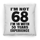 68th Birthday I'm Not 68 I'm 18 With 50 Years Experience - Throw Pillow