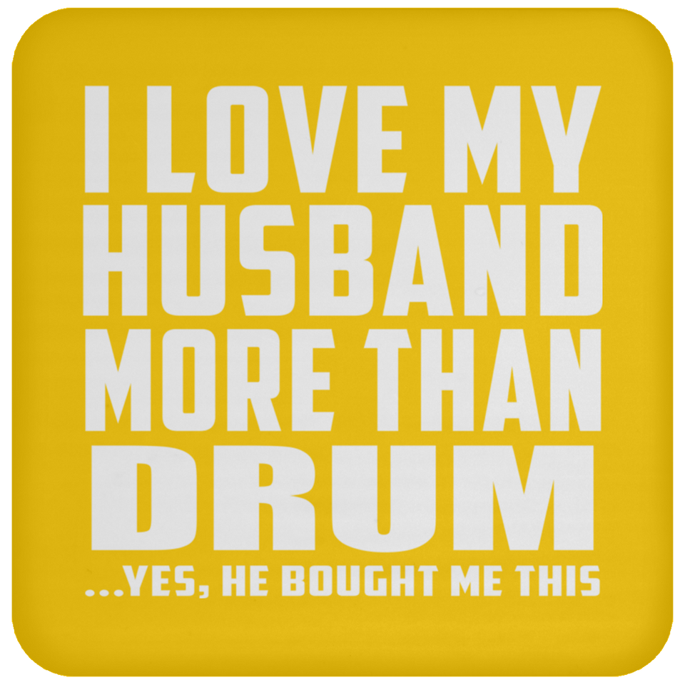 I Love My Husband More Than Drum - Drink Coaster