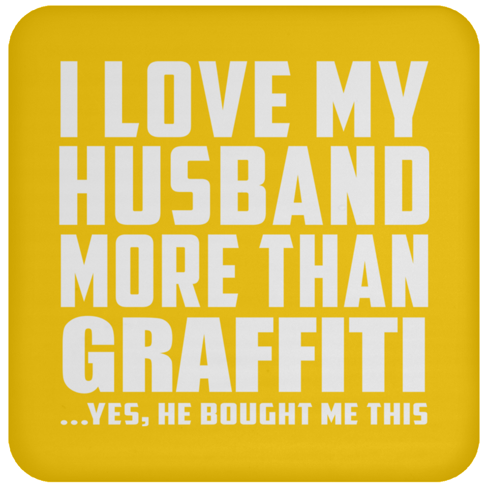 I Love My Husband More Than Graffiti - Drink Coaster
