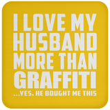 I Love My Husband More Than Graffiti - Drink Coaster
