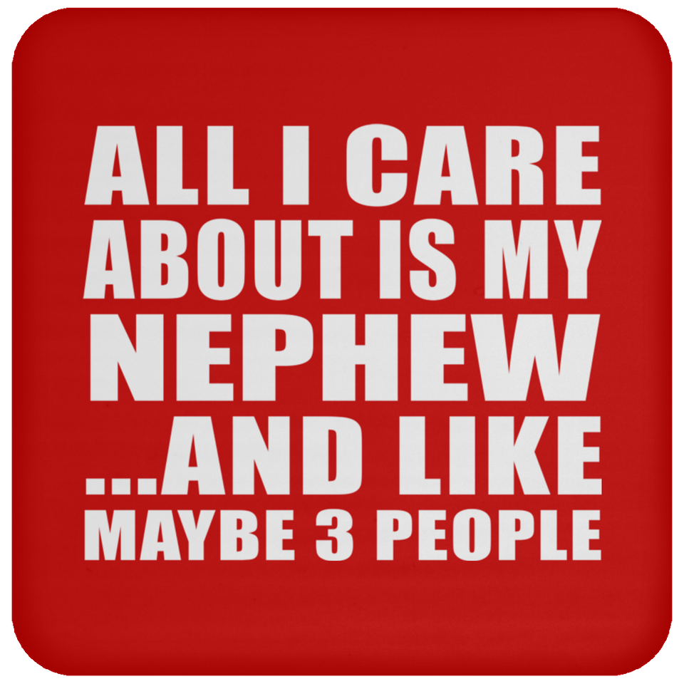 All I Care About Is My Nephew - Drink Coaster