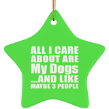 All I Care About Is My Dogs - Star Ornament