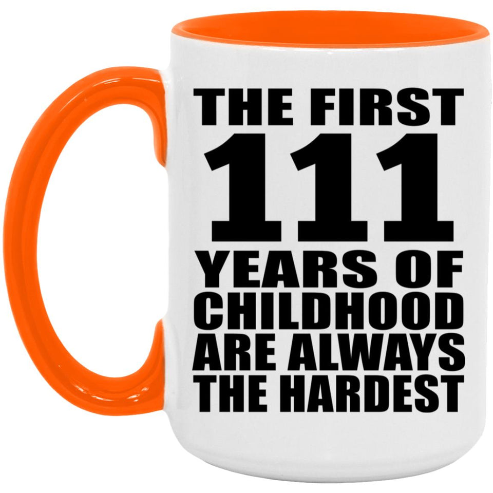 111th Birthday First 111 Years of Childhood Are The Hardest - 15oz Accent Mug Orange