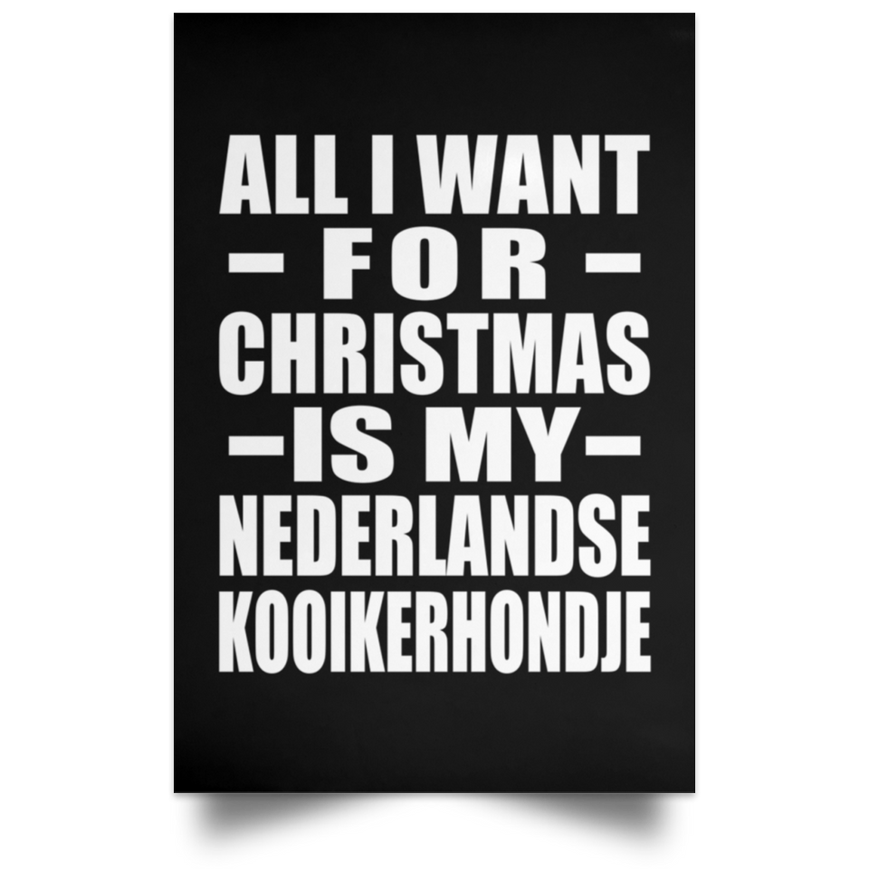 All I Want For Christmas Is My Nederlandse Kooikerhondje - Poster Portrait