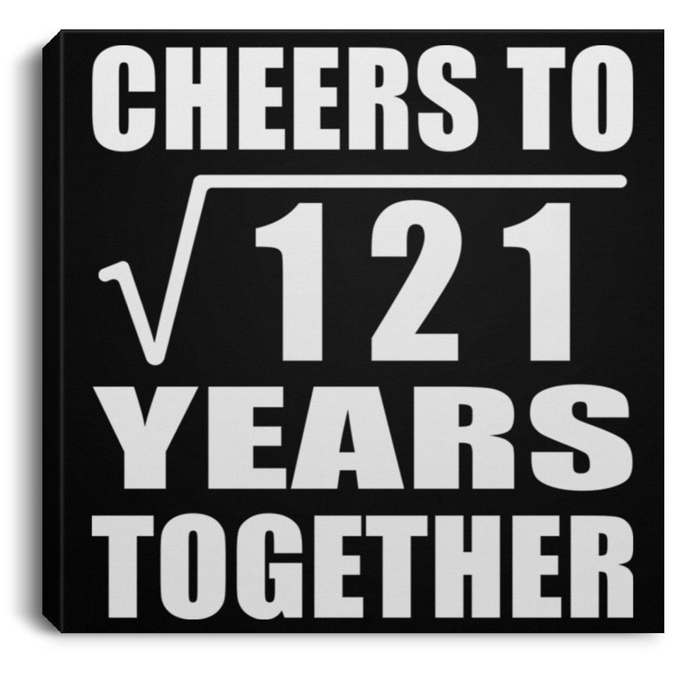 11th Anniversary Cheers To Square Root of 121 Years Together - Canvas Square
