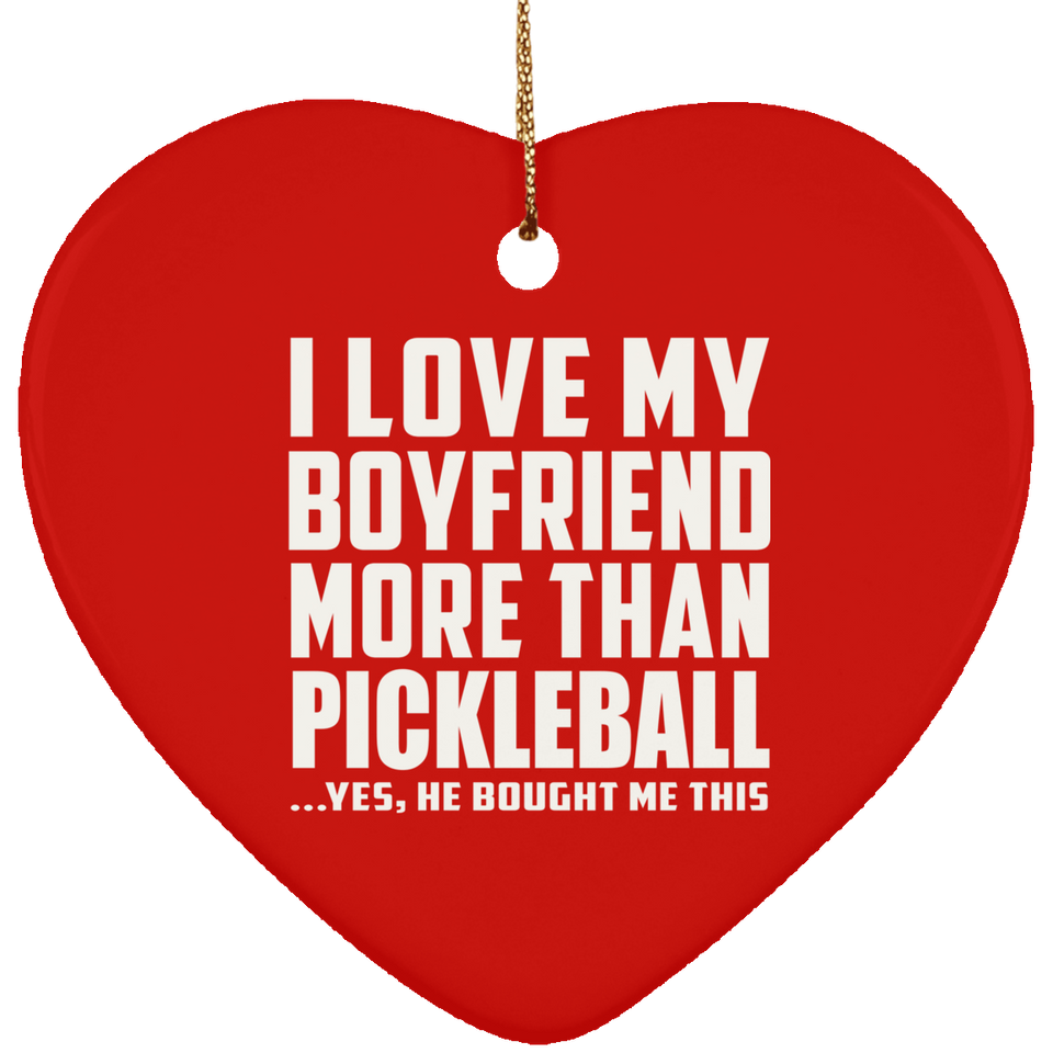 I Love My Boyfriend More Than Pickleball - Heart Ornament