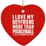 I Love My Boyfriend More Than Pickleball - Heart Ornament