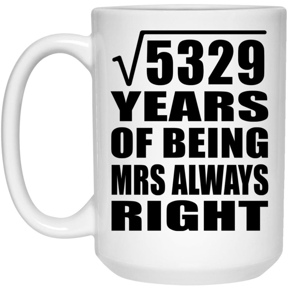 73rd Anniversary Square Root of 5329 Years Mrs Always Right - 15oz Coffee Mug