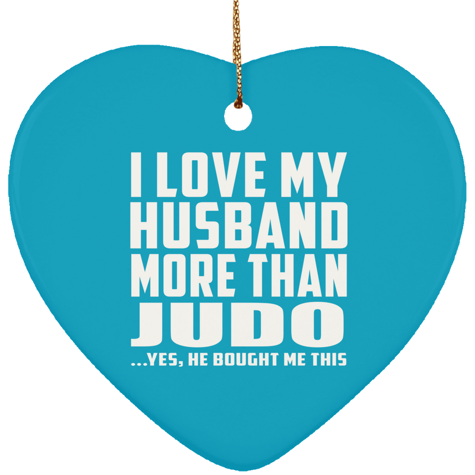 I Love My Husband More Than Judo - Heart Ornament