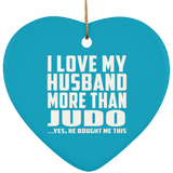 I Love My Husband More Than Judo - Heart Ornament