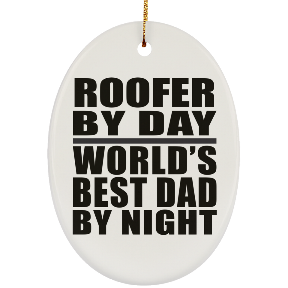 Roofer By Day World's Best Dad By Night - Oval Ornament