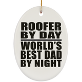 Roofer By Day World's Best Dad By Night - Oval Ornament