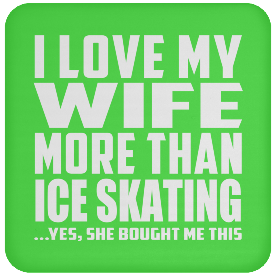 I Love My Wife More Than Ice Skating - Drink Coaster