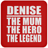 Denise The Mum The Hero The Legend - Drink Coaster