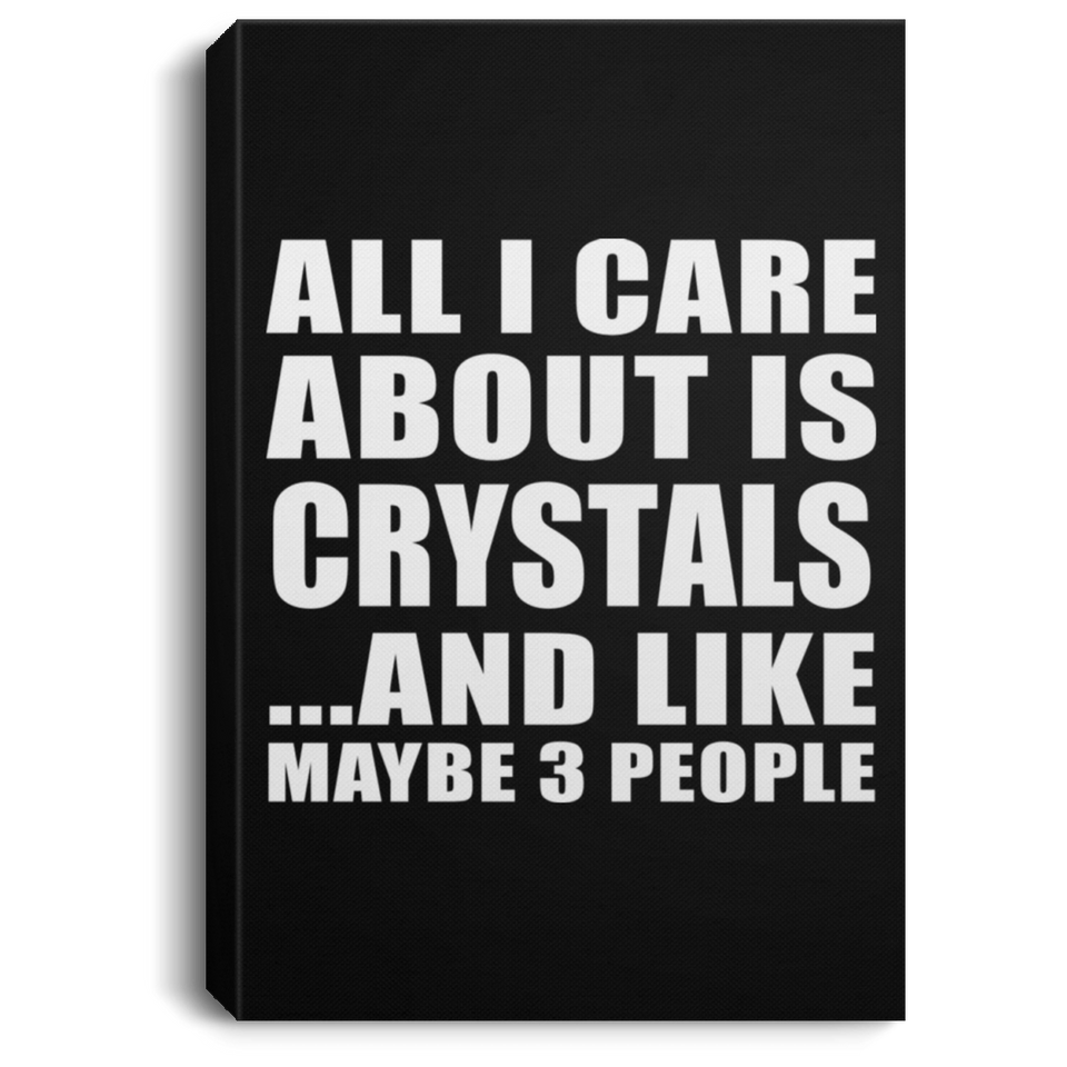 All I Care About Is Crystals - Canvas Portrait