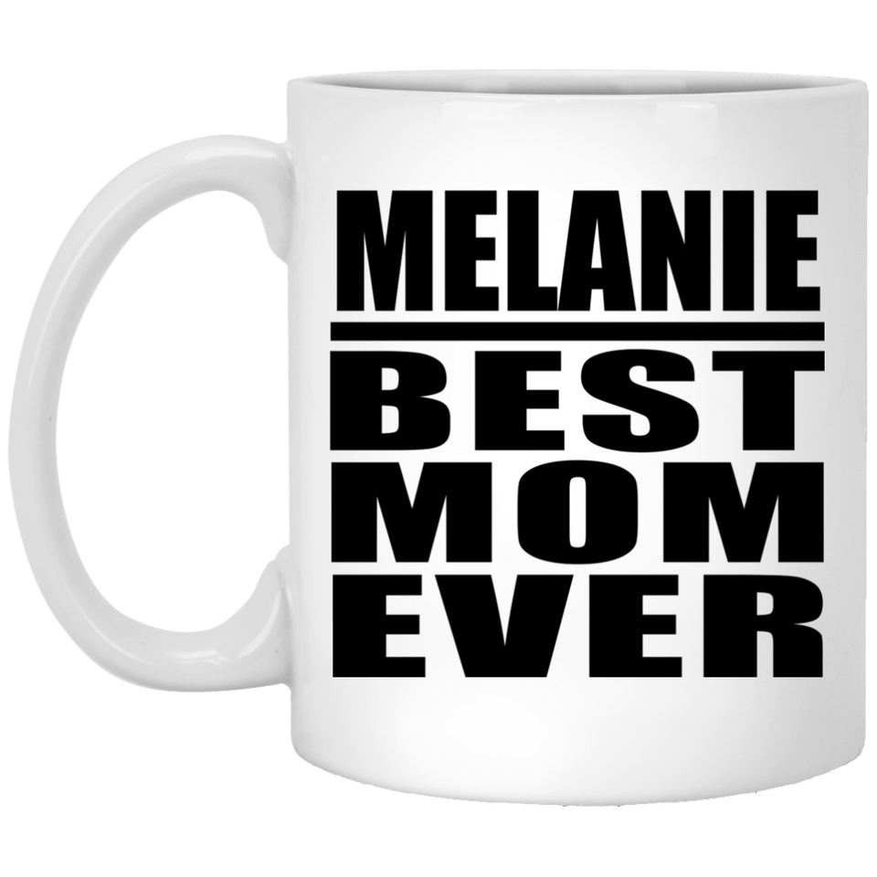 Melanie Best Mom Ever - 11 Oz Coffee Mug