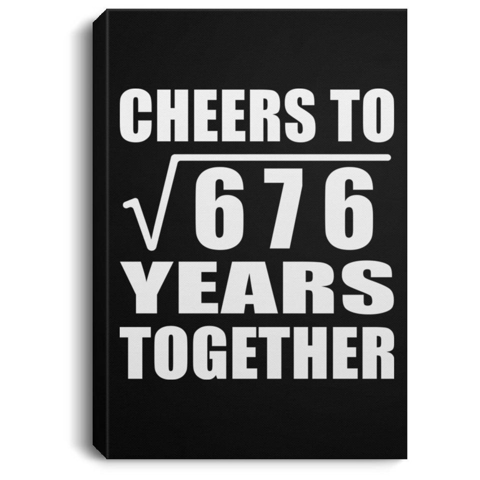 26th Anniversary Cheers To Square Root of 676 Years Together - Canvas Portrait