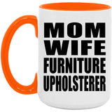 Mom Wife Furniture Upholsterer - 15oz Accent Mug Orange
