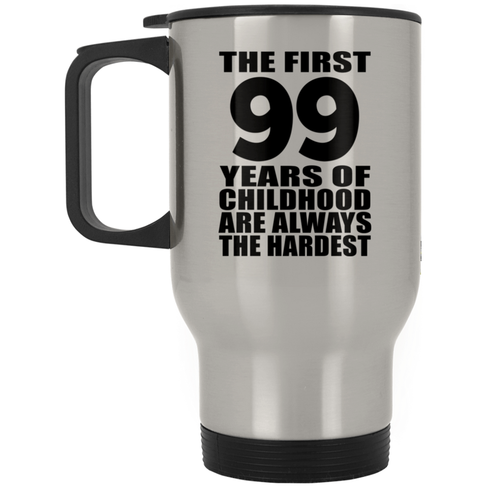 99th Birthday First 99 Years of Childhood Are The Hardest - Silver Travel Mug