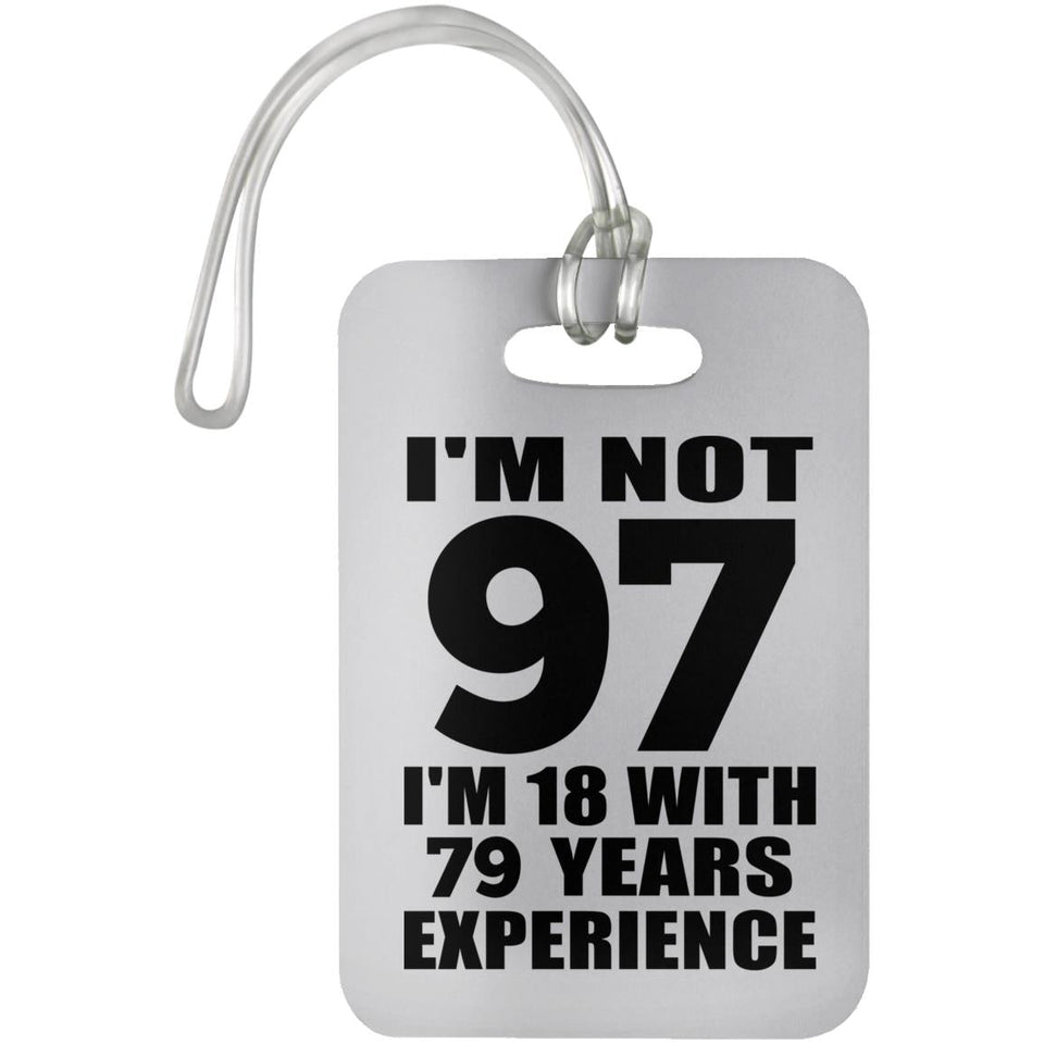 97th Birthday I'm Not 97 I'm 18 With 79 Years Experience - Luggage Bag Tag