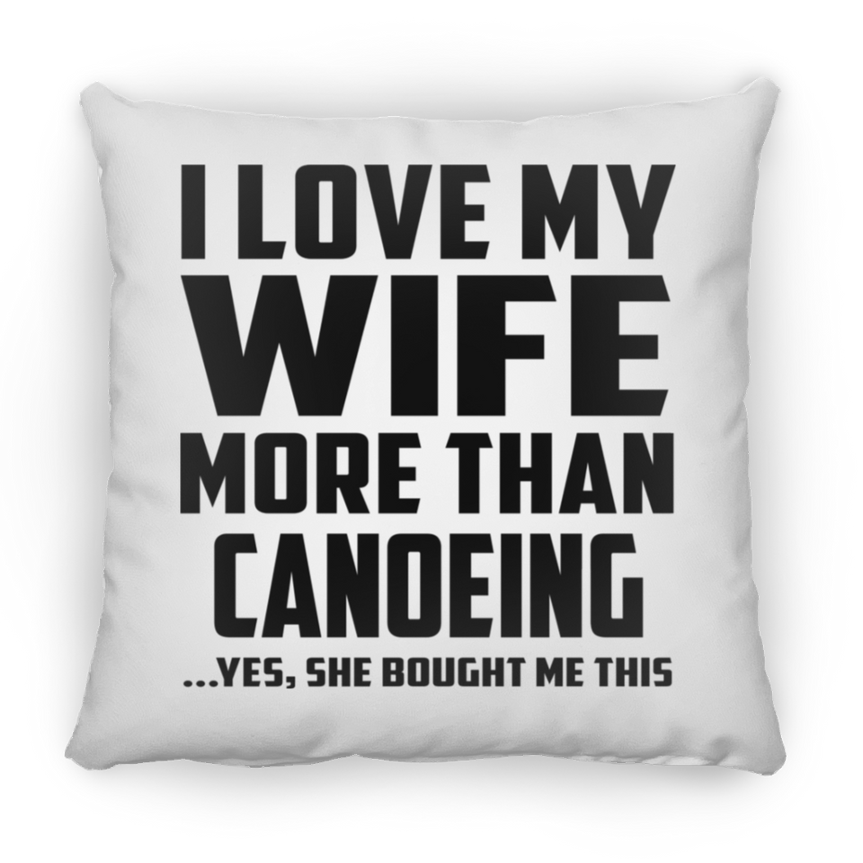 I Love My Wife More Than Canoeing - Throw Pillow