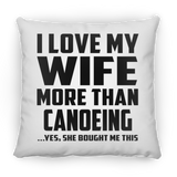 I Love My Wife More Than Canoeing - Throw Pillow
