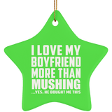 I Love My Boyfriend More Than Mushing - Star Ornament