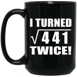 42nd Birthday I Turned Square Root of 441 Twice - 15oz Coffee Mug Black