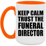 Keep Calm and Trust The Funeral Director - 15oz Accent Mug Orange
