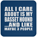All I Care About Is My Basset Hound - Drink Coaster