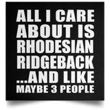 All I Care About Is Rhodesian Ridgeback - Poster Square