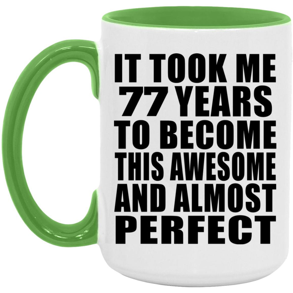 77th Birthday Took 77 Years To Become Awesome & Perfect - 15oz Accent Mug Green