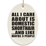All I Care About Is Domestic Shorthair - Oval Ornament
