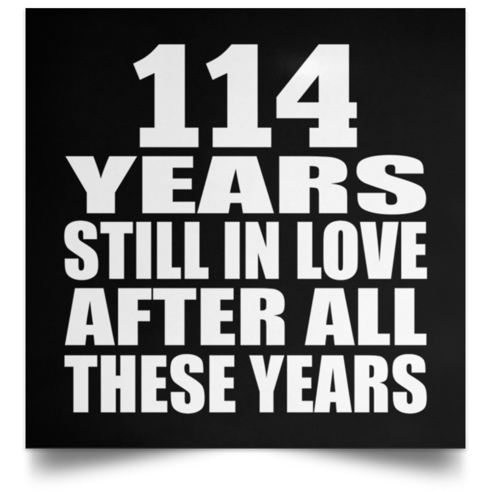 114th Anniversary 114 Years Still In Love After These Years - Poster Square