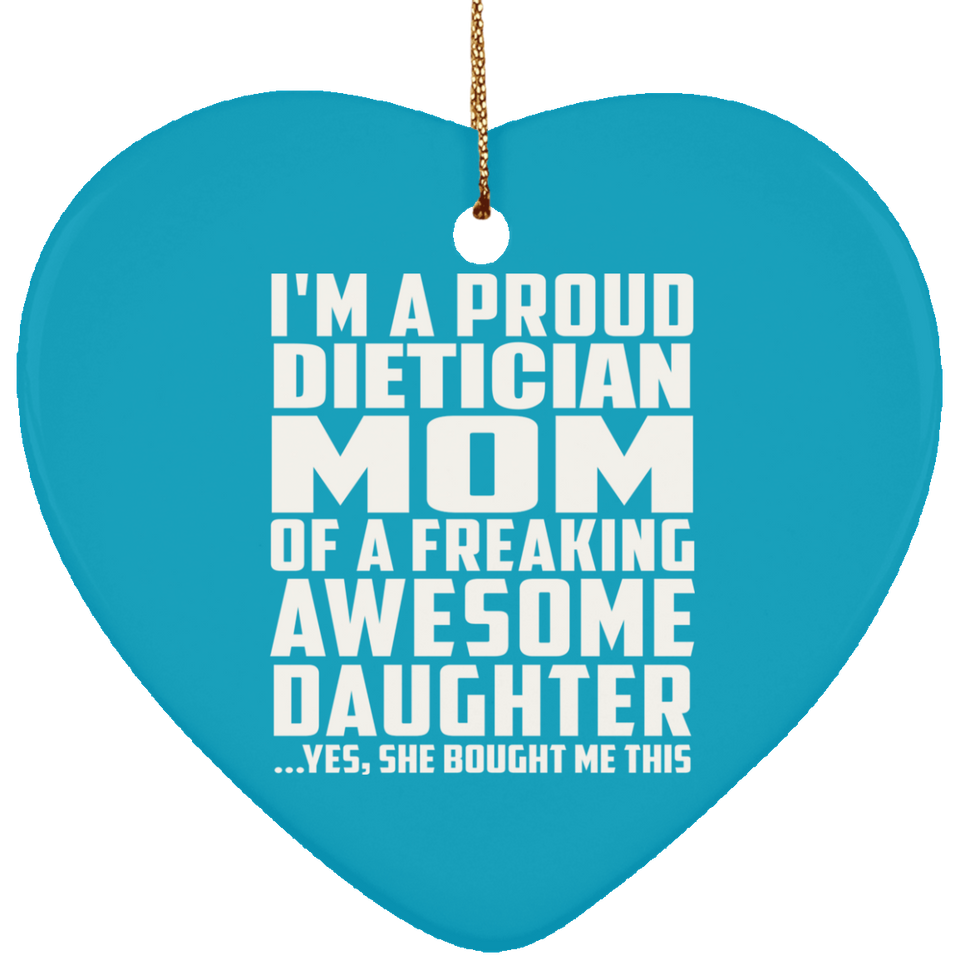 Proud Dietician Mom Of Awesome Daughter - Heart Ornament