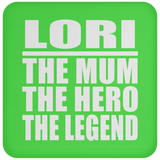 Lori The Mum The Hero The Legend - Drink Coaster