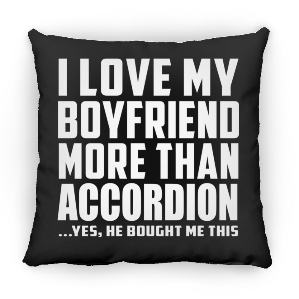 I Love My Boyfriend More Than Accordion - Throw Pillow Black