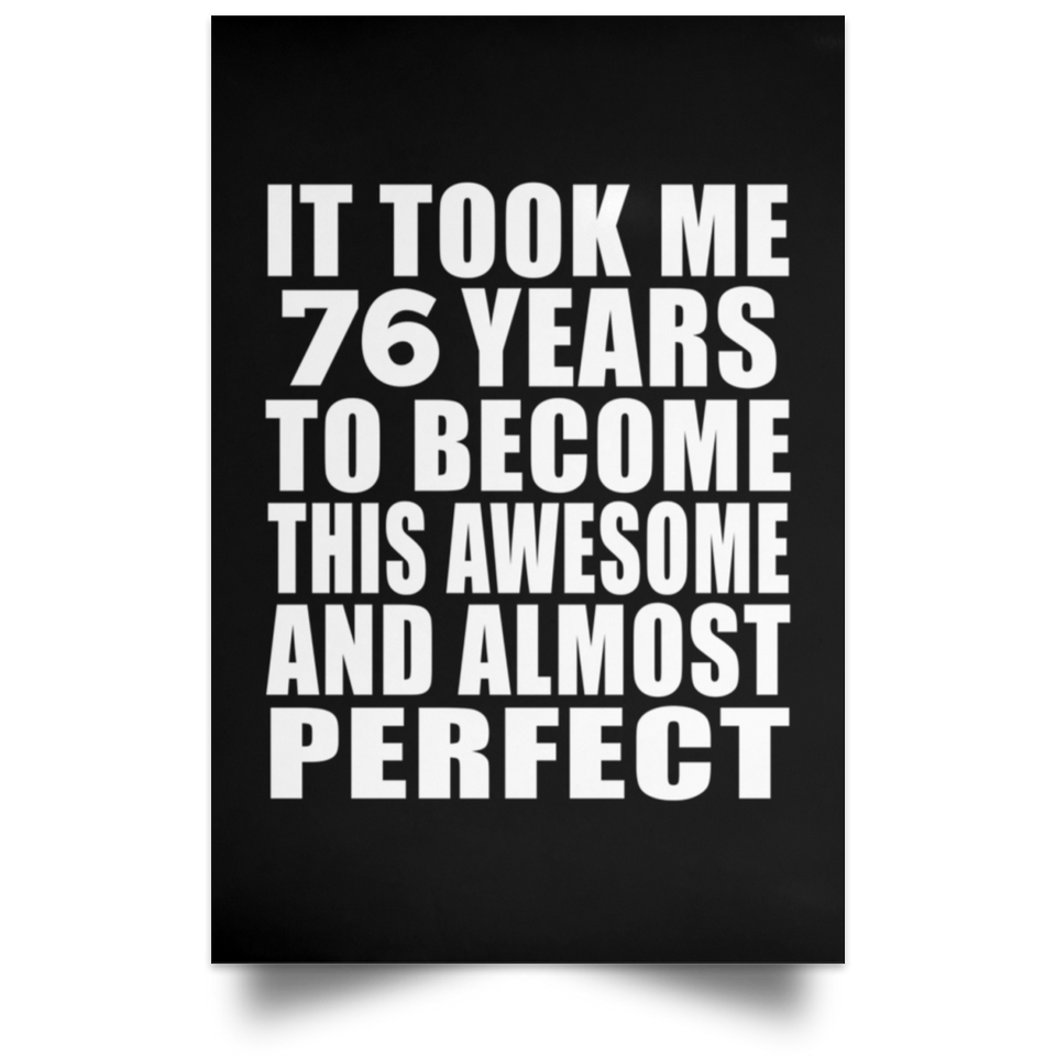 76th Birthday Took 76 Years To Become Awesome & Perfect - Poster Portrait