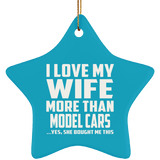 I Love My Wife More Than Model Cars - Star Ornament