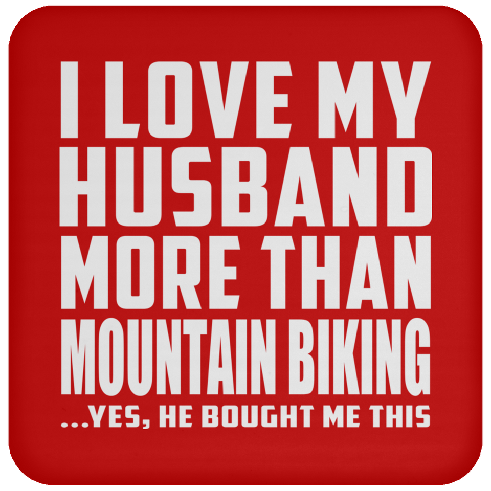 I Love My Husband More Than Mountain Biking - Drink Coaster