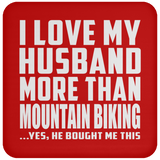 I Love My Husband More Than Mountain Biking - Drink Coaster