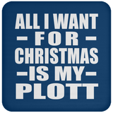 All I Want For Christmas Is My Plott - Coaster