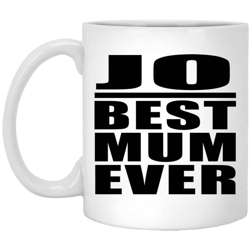 Jo Best Mum Ever - 11 Oz Coffee Mug