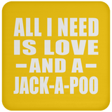 All I Need Is Love And A Jack-A-Poo - Drink Coaster