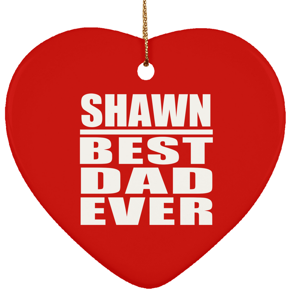 Shawn Best Dad Ever - Heart Ornament