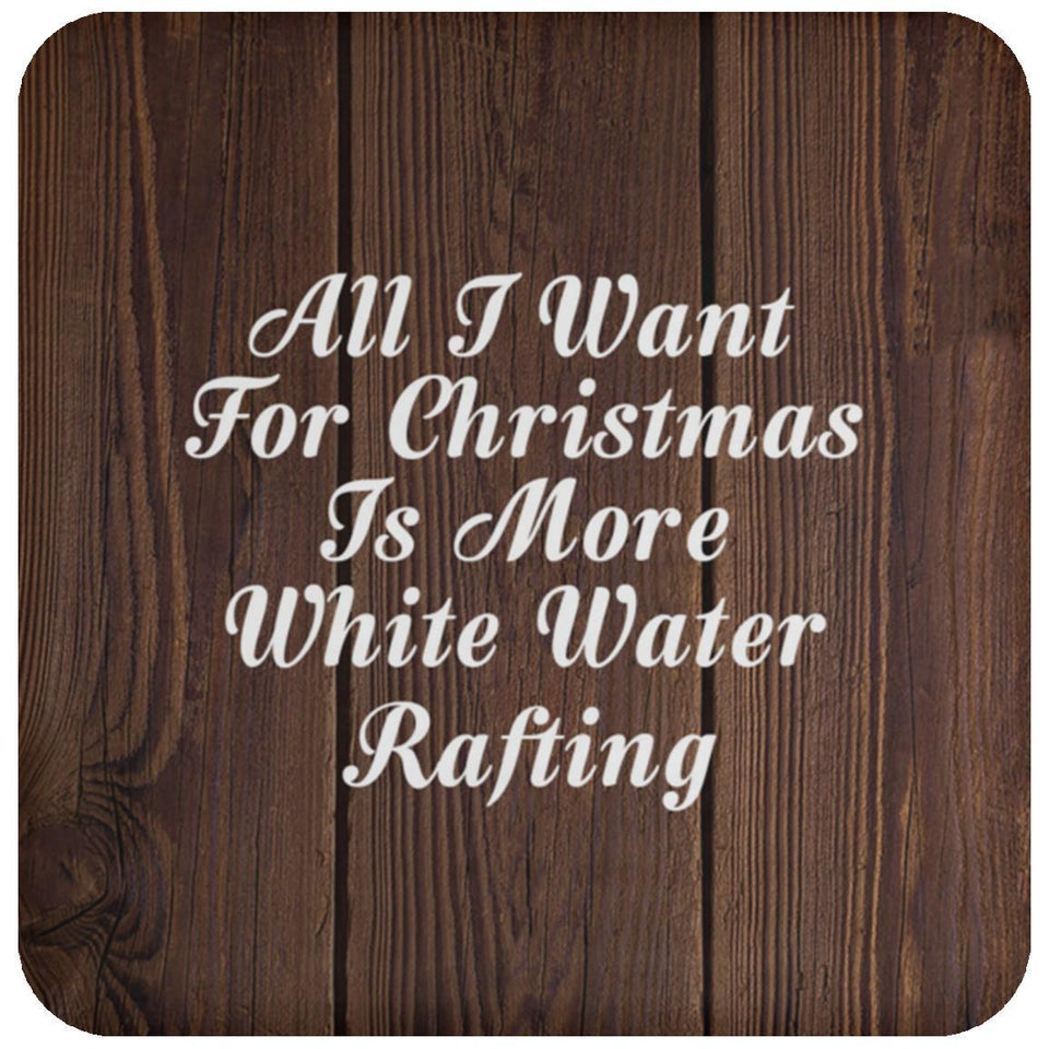 All I Want For Christmas Is More White Water Rafting - Drink Coaster D